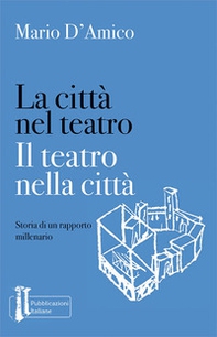La città nel teatro. Il teatro nella città. Storia di un rapporto millenario - Librerie.coop