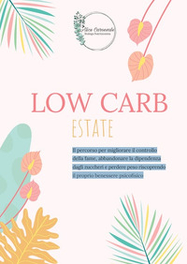 Low carb estate. Il percorso per migliorare il controllo della fame, abbandonare la dipendenza dagli zuccheri e perdere peso riscoprendo il proprio benessere psicofisico - Librerie.coop Low carb estate. Il percorso per migliorare il controllo della fame, abbandonare la dipendenza dagli zuccheri e perdere peso riscoprendo il proprio benessere psicofisico - Librerie.coop