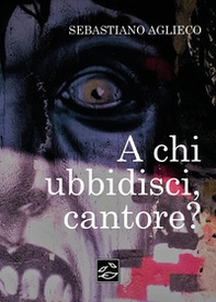 A chi ubbidisci, cantore? - Librerie.coop