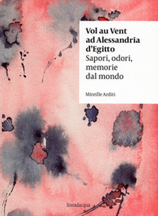 Vol au vent ad Alessandria d'Egitto. Sapori, odori, memorie dal mondo - Librerie.coop
