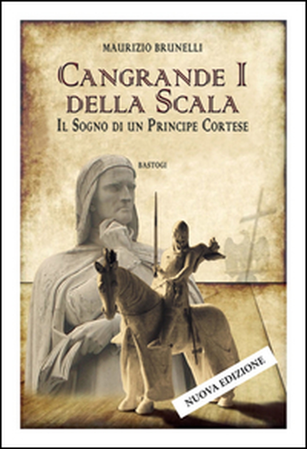 Cangrande I della Scala. Il sogno di un principe cortese - Librerie.coop Cangrande I della Scala. Il sogno di un principe cortese - Librerie.coop