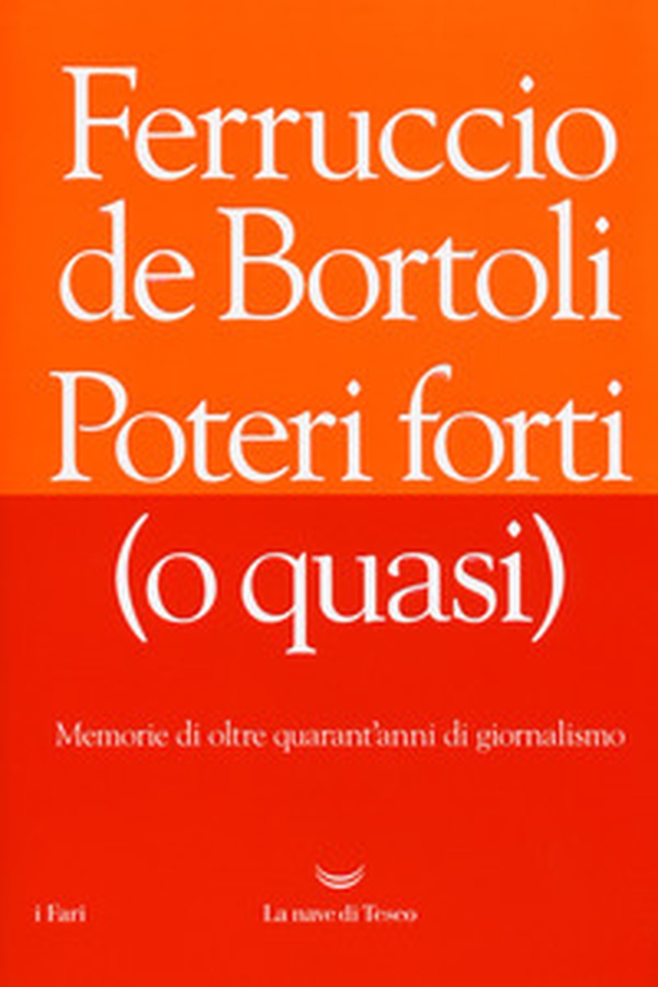 Poteri forti (o quasi). Memorie di oltre quarant'anni di giornalismo - Librerie.coop Poteri forti (o quasi). Memorie di oltre quarant'anni di giornalismo - Librerie.coop