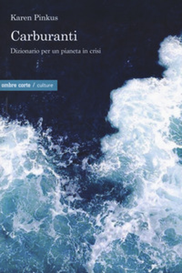 Carburanti. Dizionario per un pianeta in crisi - Librerie.coop Carburanti. Dizionario per un pianeta in crisi - Librerie.coop