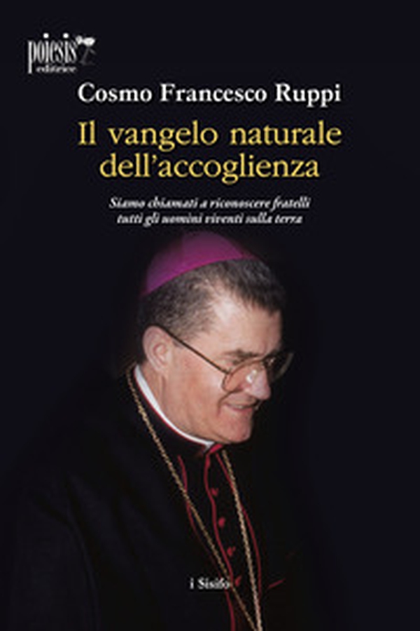 Il Vangelo naturale dell'accoglienza. Siamo chiamati a riconoscere fratelli tutti gli uomini viventi sulla terra - Librerie.coop Il Vangelo naturale dell'accoglienza. Siamo chiamati a riconoscere fratelli tutti gli uomini viventi sulla terra - Librerie.coop