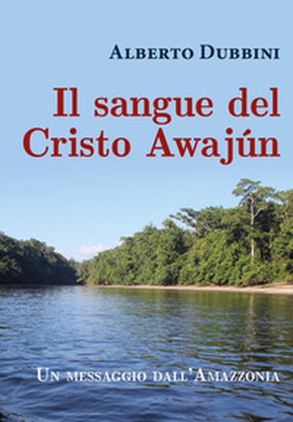 Il sangue del Cristo Awajún - Librerie.coop Il sangue del Cristo Awajún - Librerie.coop