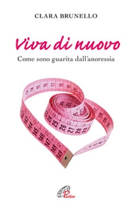 Viva di nuovo. Come sono guarita dall'anoressia - Librerie.coop