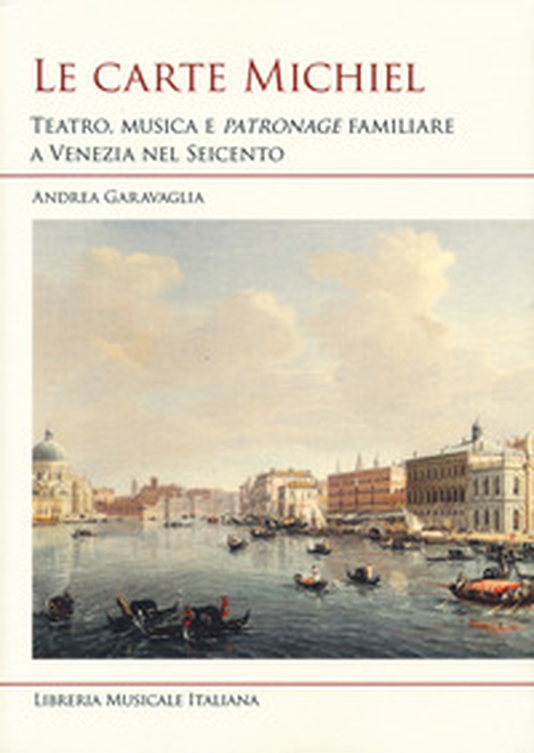 Le carte Michiel. Treatro, musica e patronage familiare a Venezia nel Seicento - Librerie.coop Le carte Michiel. Treatro, musica e patronage familiare a Venezia nel Seicento - Librerie.coop