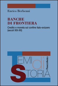 Banche di frontiera. Credito e moneta sul confine italo-svizzero (secoli XIX-XX) - Librerie.coop