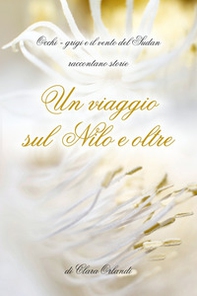 Un viaggio sul Nilo e oltre. Occhi-grigi e il vento del Sudan raccontano storie - Librerie.coop Un viaggio sul Nilo e oltre. Occhi-grigi e il vento del Sudan raccontano storie - Librerie.coop