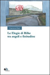 Le elegie di Rilke tra angeli e finitudine - Librerie.coop Le elegie di Rilke tra angeli e finitudine - Librerie.coop