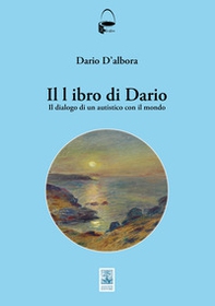 Il libro di Dario. Il dialogo di un autistico con il mondo - Librerie.coop Il libro di Dario. Il dialogo di un autistico con il mondo - Librerie.coop