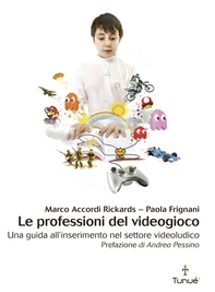 Le professioni del videogioco. Una guida all'inserimento nel settore videoludico - Librerie.coop