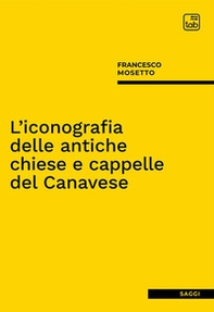 L'iconografia delle antiche chiese e cappelle del Canavese - Librerie.coop