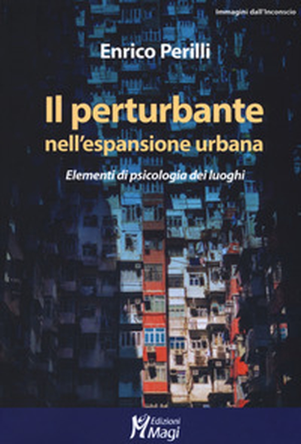 Il perturbante nell'espansione urbana. Elementi di psicologia dei luoghi - Librerie.coop Il perturbante nell'espansione urbana. Elementi di psicologia dei luoghi - Librerie.coop