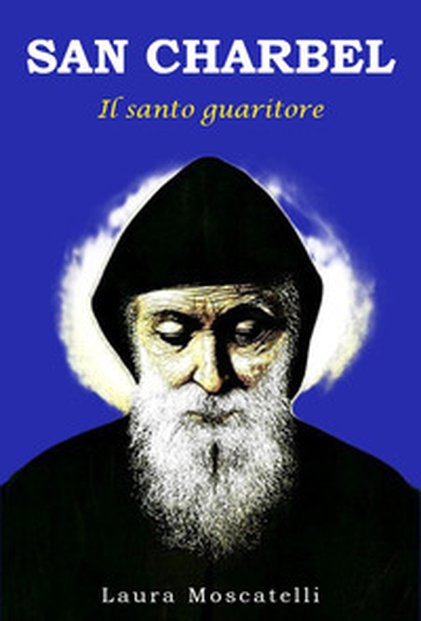 San Charbel. Il santo guaritore - Librerie.coop San Charbel. Il santo guaritore - Librerie.coop