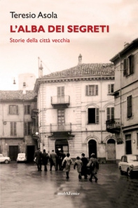 L'alba dei segreti. Storie della città vecchia - Librerie.coop