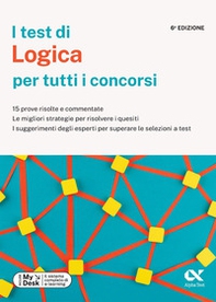 I test di logica per tutti i concorsi. 15 prove risolte e commentate, le migliori strategie per risolvere i quesiti, i suggerimenti degli esperti per superare le selezioni a test. Ediz. MyDesk - Librerie.coop