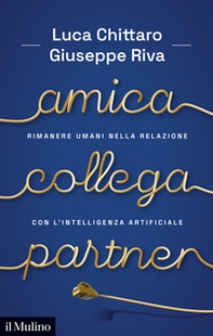 Amica, collega, partner. Rimanere umani nella relazione con l'Intelligenza Artificiale - Librerie.coop