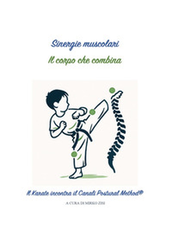 Sinergie muscolari. Il corpo che combina. Il karate incontra il canali postural method® - Librerie.coop Sinergie muscolari. Il corpo che combina. Il karate incontra il canali postural method® - Librerie.coop