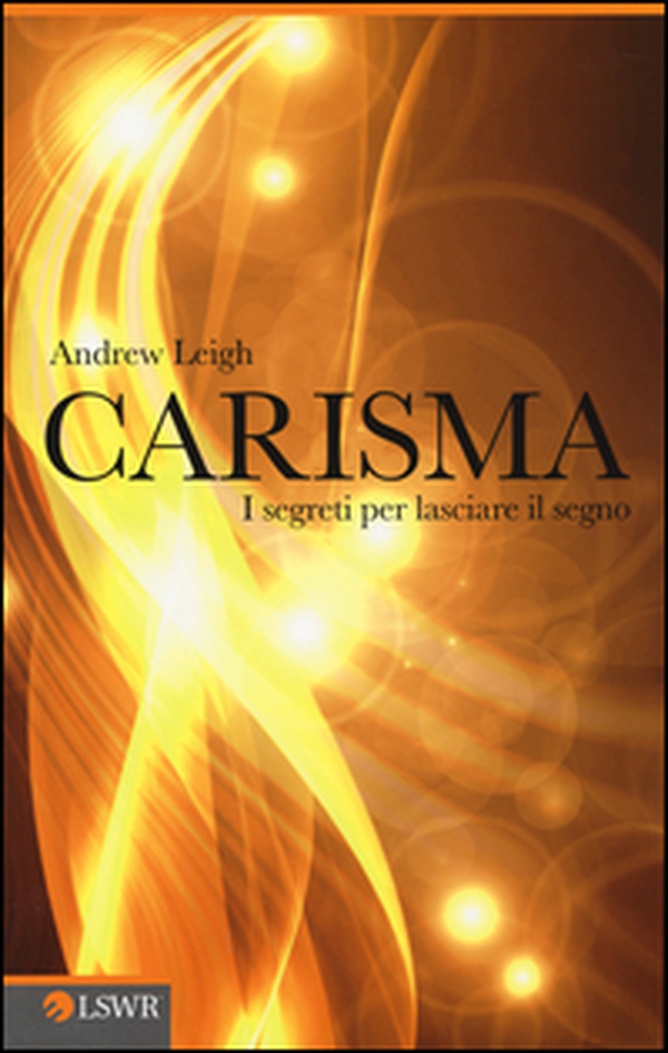 Carisma. I segreti per lasciare il segno - Librerie.coop Carisma. I segreti per lasciare il segno - Librerie.coop