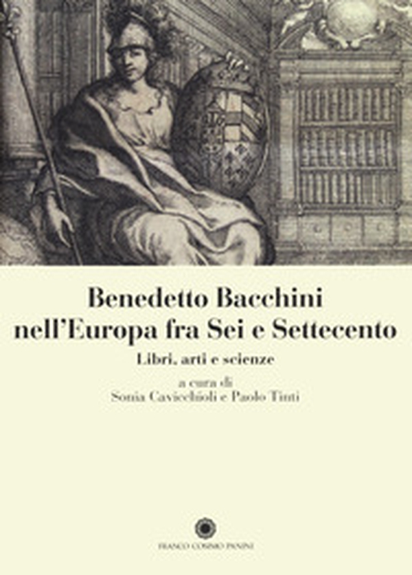 Benedetto Bacchini nell'Europa tra Sei e Settecento. Libri, arte e scienze - Librerie.coop Benedetto Bacchini nell'Europa tra Sei e Settecento. Libri, arte e scienze - Librerie.coop