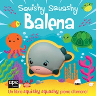 Balena. Squishy squashy - Librerie.coop