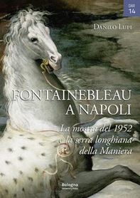 Fontainebleau a Napoli. La mostra del 1952 e la serra longhiana della Maniera - Librerie.coop