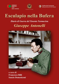 Esculapio nella bufera. Diario di guerra del tenente farmacista Giuseppe Antonelli - Librerie.coop Esculapio nella bufera. Diario di guerra del tenente farmacista Giuseppe Antonelli - Librerie.coop