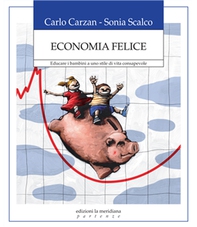 Economia felice. Educare i bambini a uno stile di vita consapevole - Librerie.coop