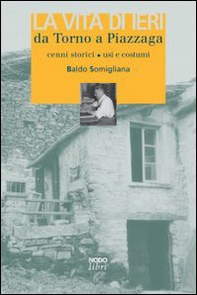 La vita di ieri da Torno a Piazzaga. Cenni storici, usi e costumi - Librerie.coop