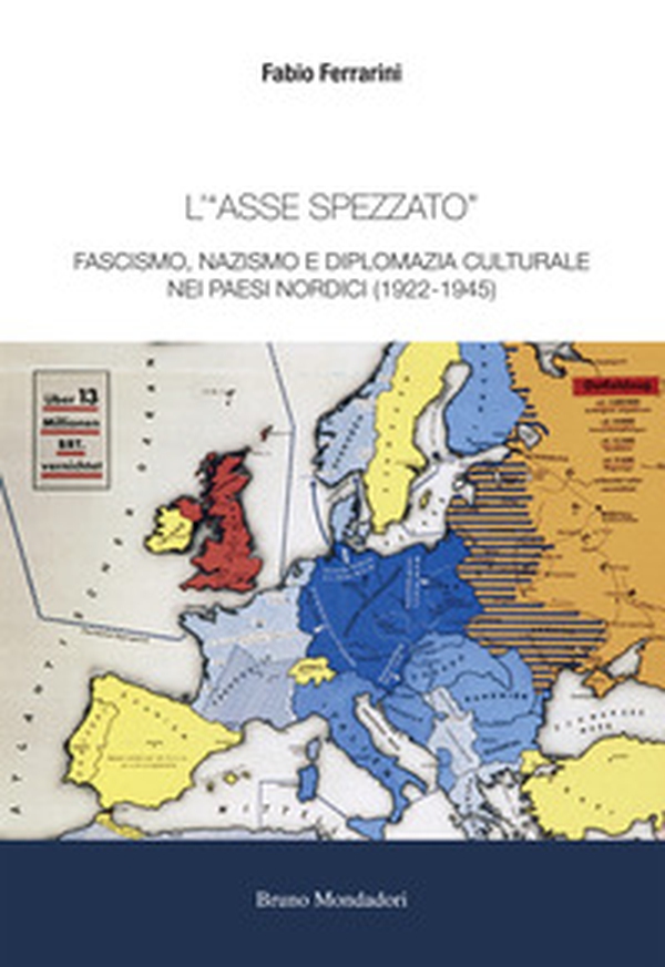 L'«asse spezzato». Fascismo, nazismo e diplomazia culturale nei paesi nordici (1922-1945) - Librerie.coop L'«asse spezzato». Fascismo, nazismo e diplomazia culturale nei paesi nordici (1922-1945) - Librerie.coop