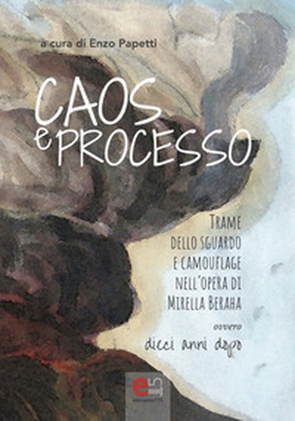 Caos e processo. Trame dello sguardo e camouflage nell'opera di Mirella Beraha ovvero 10 anni dopo - Librerie.coop Caos e processo. Trame dello sguardo e camouflage nell'opera di Mirella Beraha ovvero 10 anni dopo - Librerie.coop