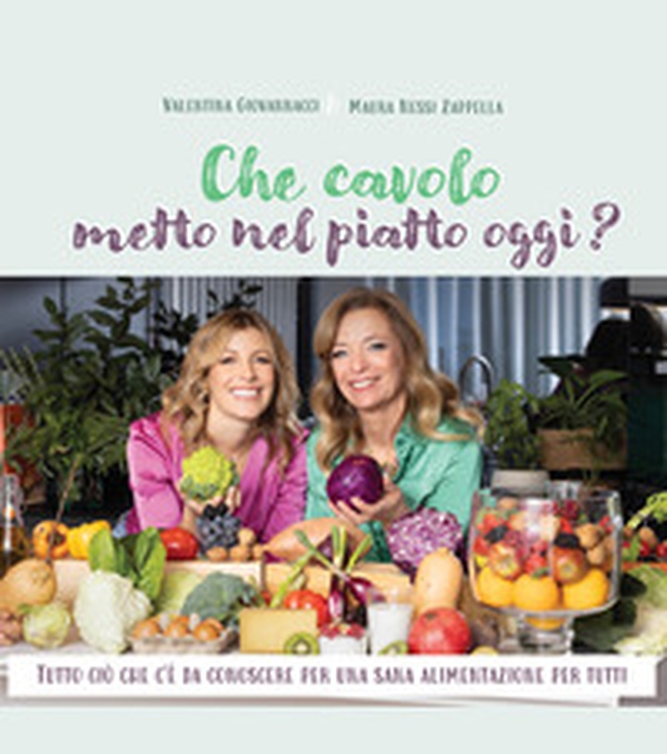 Che cavolo metto nel piatto oggi? Tutto ciò che c'è da conoscere per una sana alimentazione per tutti. Con consigli, menu e ricette - Librerie.coop Che cavolo metto nel piatto oggi? Tutto ciò che c'è da conoscere per una sana alimentazione per tutti. Con consigli, menu e ricette - Librerie.coop
