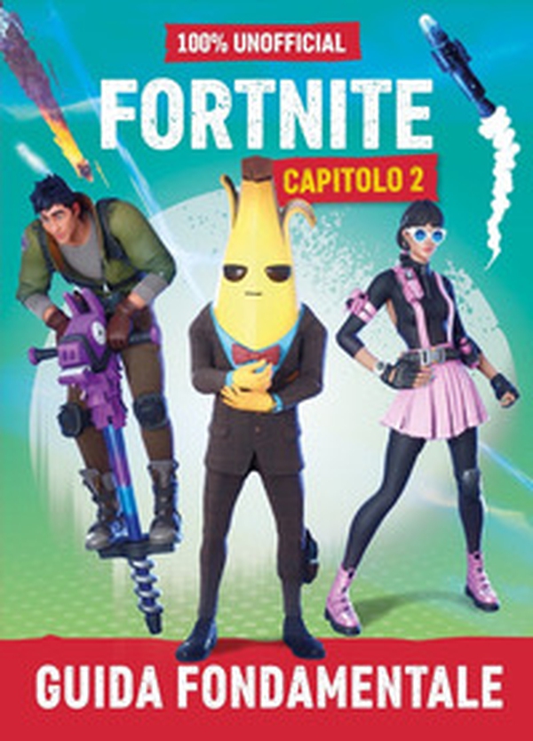 100% unofficial Fortnite. Guida fondamentale. Capitolo 2 - Librerie.coop 100% unofficial Fortnite. Guida fondamentale. Capitolo 2 - Librerie.coop