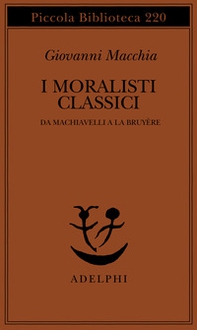 I moralisti classici. Da Machiavelli a La Bruyère - Librerie.coop
