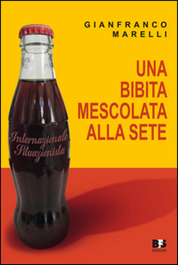 Una bibita mescolata alla sete. Internazionale situazionista - Librerie.coop Una bibita mescolata alla sete. Internazionale situazionista - Librerie.coop