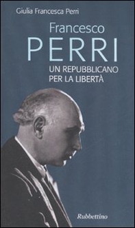 Francesco Perri un repubblicano per la libertà - Librerie.coop