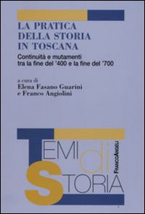 La pratica della storia in Toscana. Continuità e mutamenti tra la fine del '400 e la fine del '700 - Librerie.coop La pratica della storia in Toscana. Continuità e mutamenti tra la fine del '400 e la fine del '700 - Librerie.coop