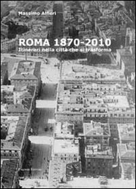 Roma 1870-2010. Itinerari nella città che si traforma - Librerie.coop