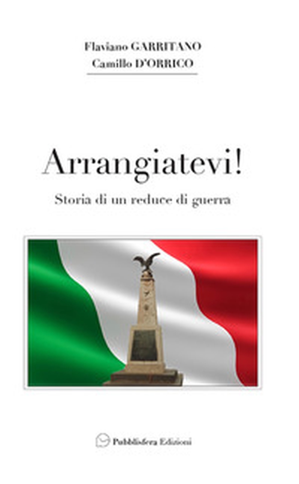 Arrangiatevi. Storia di un reduce di guerra - Librerie.coop Arrangiatevi. Storia di un reduce di guerra - Librerie.coop