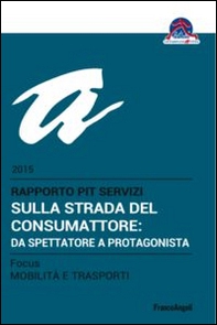 Sulla strada del consumatore: da spettatore a protagonista. Rapporto Pit servizi 2015/Focus mobilità e trasporti - Librerie.coop