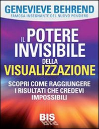 Il potere invisibile della visualizzazione. Scopri come raggiungere i risultati che credevi impossibili - Librerie.coop