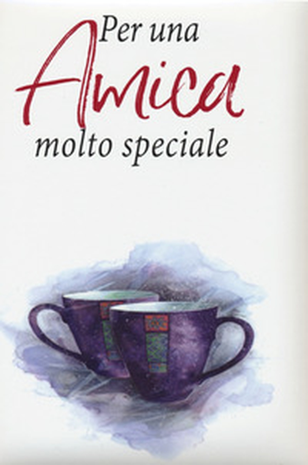Per una amica molto speciale - Librerie.coop Per una amica molto speciale - Librerie.coop
