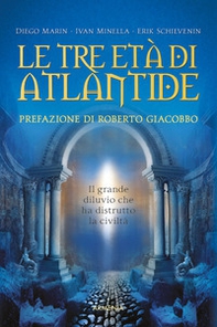 Le tre età di Atlantide. Il grande diluvio che ha distrutto la civiltà - Librerie.coop
