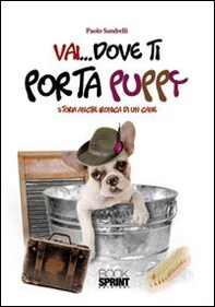 Vai... dove ti porta Puppy. Storia anche ironica di un cane - Librerie.coop