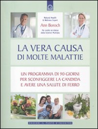 La vera causa di molte malattie. Un programma in 90 giorni per sconfiggere la candida e avere una salute di ferro - Librerie.coop