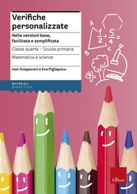 Verifiche personalizzate. Nelle versioni base, facilitata e semplificata. Classe 4ª della scuola primaria. Matematica e scienze - Librerie.coop Verifiche personalizzate. Nelle versioni base, facilitata e semplificata. Classe 4ª della scuola primaria. Matematica e scienze - Librerie.coop