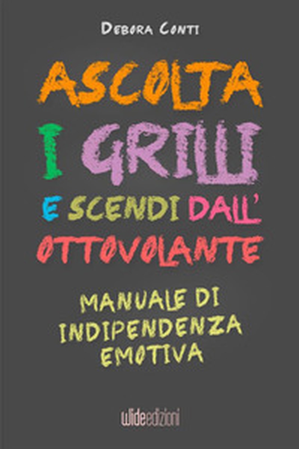 Ascolta i grilli e scendi dall'ottovolante. Manuale di indipendenza emotiva - Librerie.coop Ascolta i grilli e scendi dall'ottovolante. Manuale di indipendenza emotiva - Librerie.coop