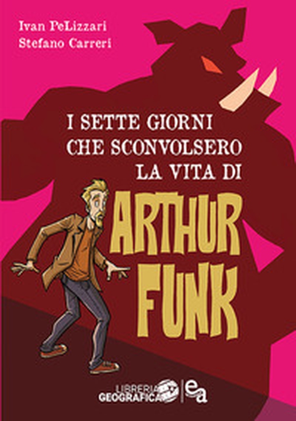 I sette giorni che sconvolsero la vita di Arthur Funk - Librerie.coop I sette giorni che sconvolsero la vita di Arthur Funk - Librerie.coop