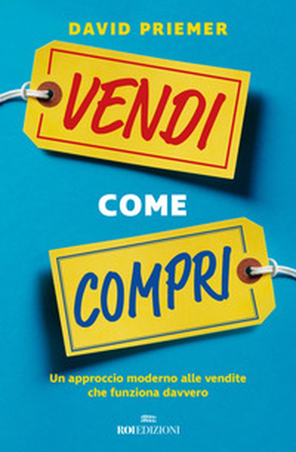 Vendi come compri. Un approccio moderno alle vendite che funziona davvero - Librerie.coop Vendi come compri. Un approccio moderno alle vendite che funziona davvero - Librerie.coop